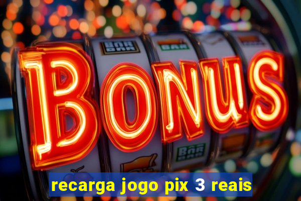 recarga jogo pix 3 reais